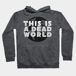 This Is A Dead World Hoodie